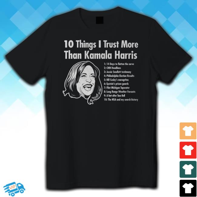 10 Things I Trust more than Kamala Harris Tee Shirt